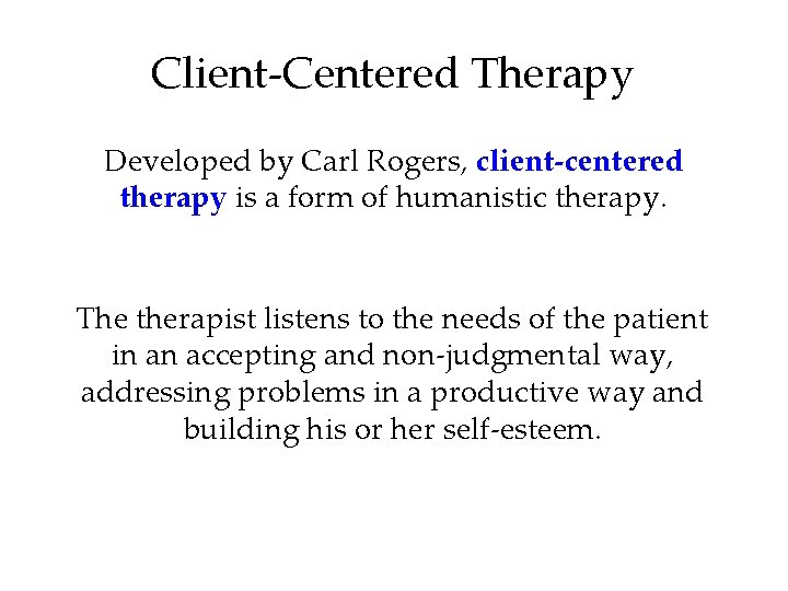 Client-Centered Therapy Developed by Carl Rogers, client-centered therapy is a form of humanistic therapy.