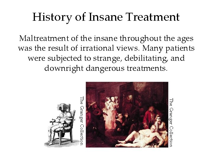 History of Insane Treatment Maltreatment of the insane throughout the ages was the result