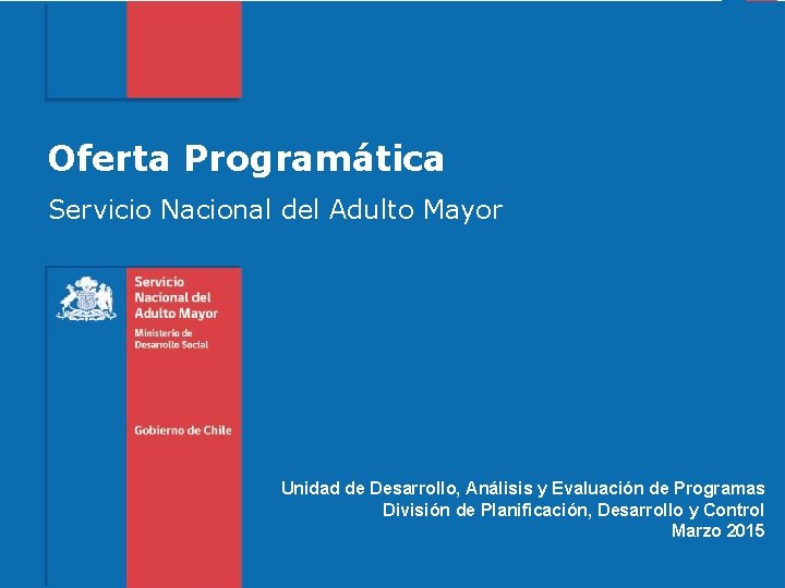 Oferta Programática Servicio Nacional del Adulto Mayor Unidad de Desarrollo, Análisis y Evaluación de