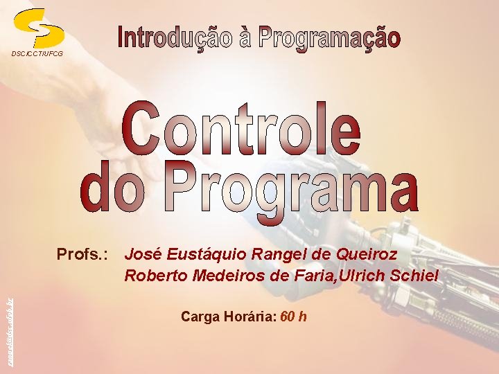 DSC/CCT/UFCG rangel@dsc. ufpb. br Profs. : José Eustáquio Rangel de Queiroz Roberto Medeiros de