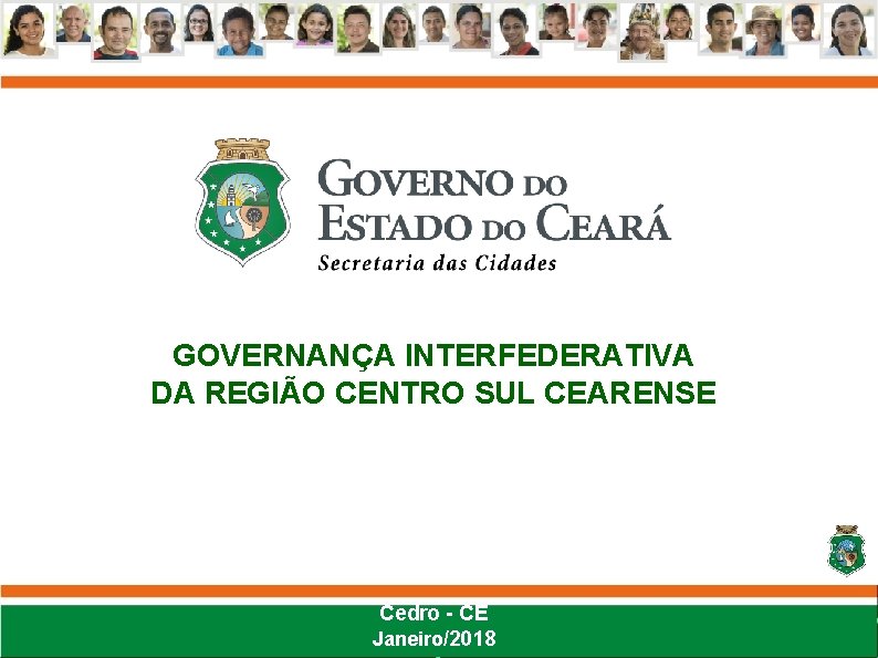 GOVERNANÇA INTERFEDERATIVA DA REGIÃO CENTRO SUL CEARENSE Cedro - CE Janeiro/2018 