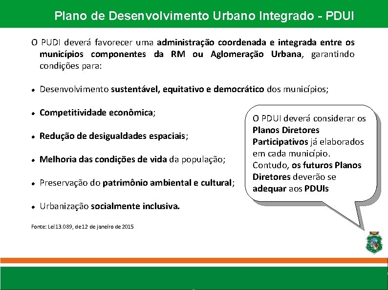 Plano de Desenvolvimento Urbano Integrado - PDUI O PUDI deverá favorecer uma administração coordenada