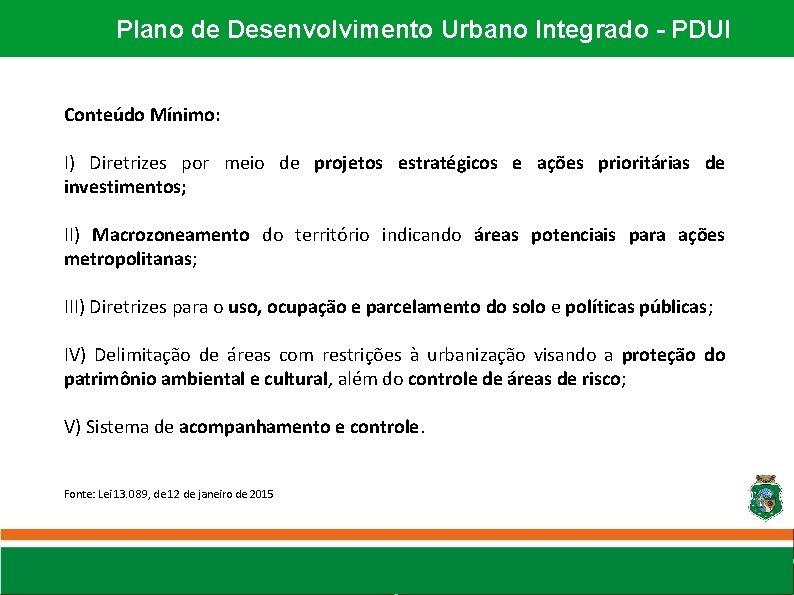 Plano de Desenvolvimento Urbano Integrado - PDUI Conteúdo Mínimo: I) Diretrizes por meio de