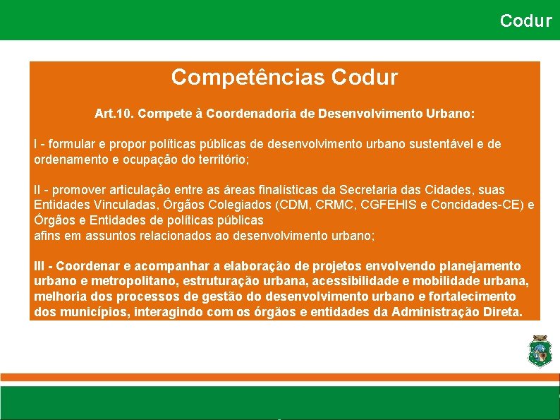 Codur Competências Codur Art. 10. Compete à Coordenadoria de Desenvolvimento Urbano: I - Codur Competências Codur Art. 10. Compete à Coordenadoria de Desenvolvimento Urbano: I -