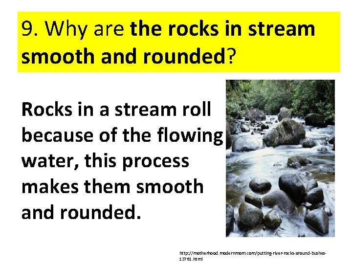 9. Why are the rocks in stream smooth and rounded? Rocks in a stream