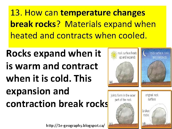13. How can temperature changes break rocks? Materials expand when heated and contracts when