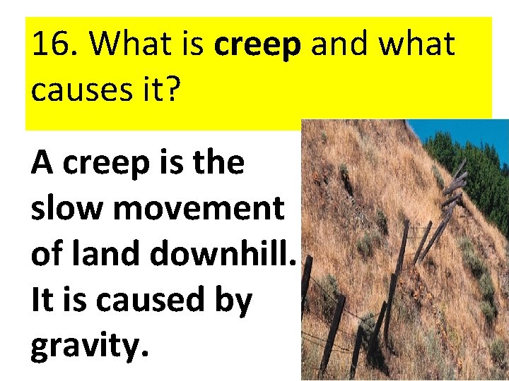 16. What is creep and what causes it? A creep is the slow movement