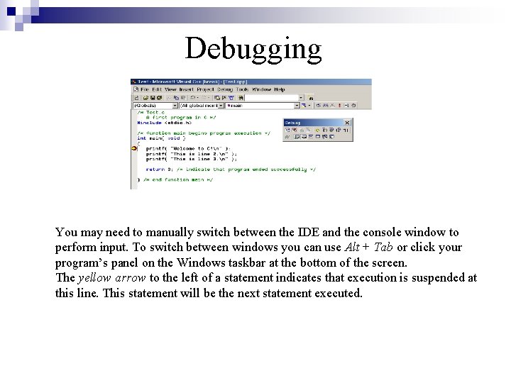 Debugging You may need to manually switch between the IDE and the console window