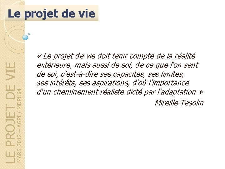 MARS 2012 – AGPI / MDPH 64 LE PROJET DE VIE Le projet de MARS 2012 – AGPI / MDPH 64 LE PROJET DE VIE Le projet de