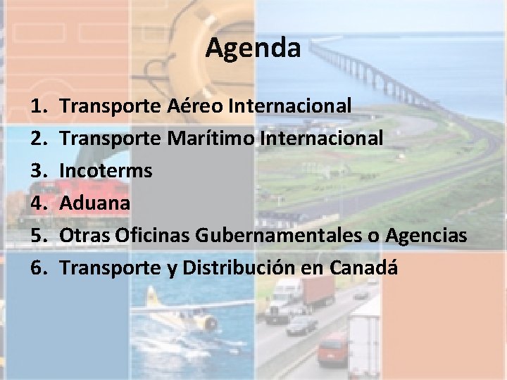 Agenda 1. 2. 3. 4. 5. 6. Transporte Aéreo Internacional Transporte Marítimo Internacional Incoterms