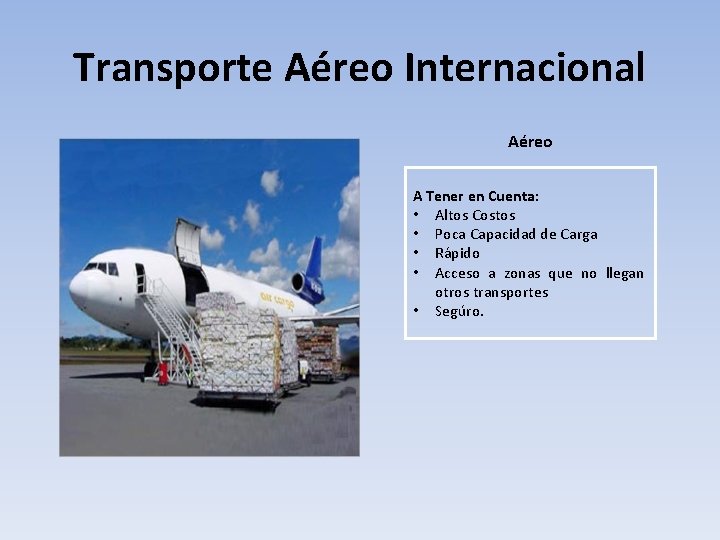 Transporte Aéreo Internacional Aéreo A Tener en Cuenta: • Altos Costos • Poca Capacidad