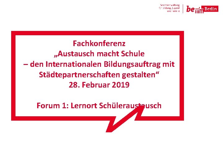 Fachkonferenz „Austausch macht Schule – den Internationalen Bildungsauftrag mit Städtepartnerschaften gestalten“ 28. Februar 2019