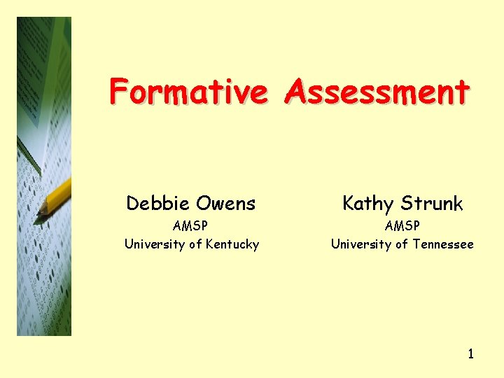 Formative Assessment Debbie Owens Kathy Strunk AMSP University of Kentucky AMSP University of Tennessee