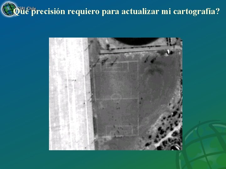 Qué precisión requiero para actualizar mi cartografía? 