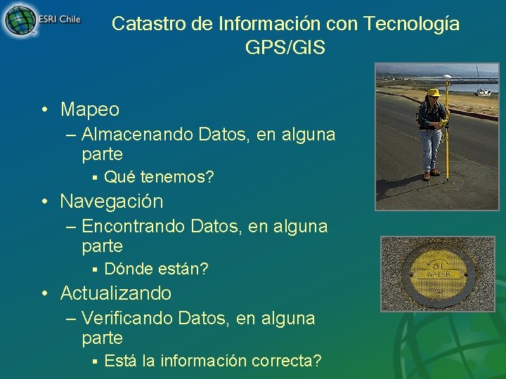 Catastro de Información con Tecnología GPS/GIS • Mapeo – Almacenando Datos, en alguna parte