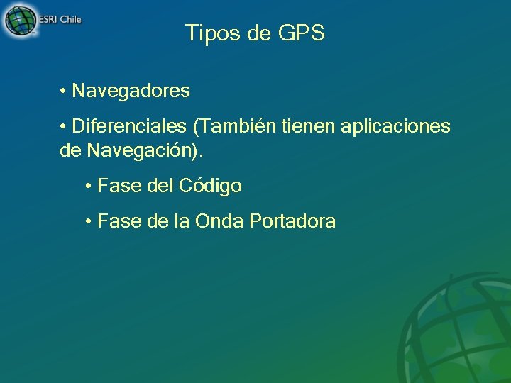 Tipos de GPS • Navegadores • Diferenciales (También tienen aplicaciones de Navegación). • Fase