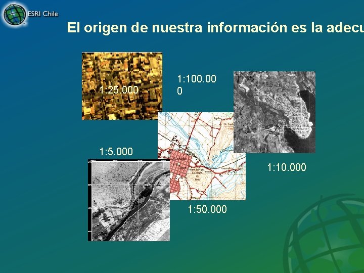 El origen de nuestra información es la adecu 1: 25. 000 1: 100. 00