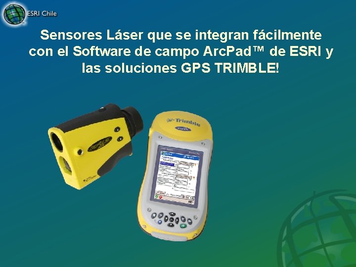 Sensores Láser que se integran fácilmente con el Software de campo Arc. Pad™ de