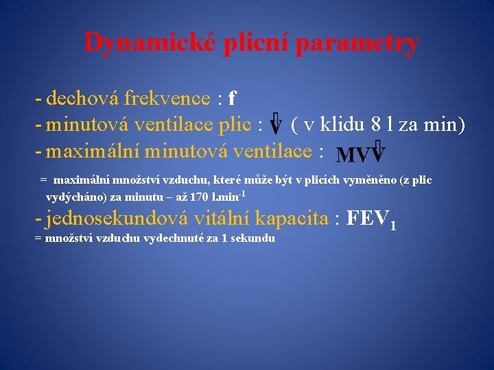 Dynamické plicní parametry - dechová frekvence : f - minutová ventilace plic : (