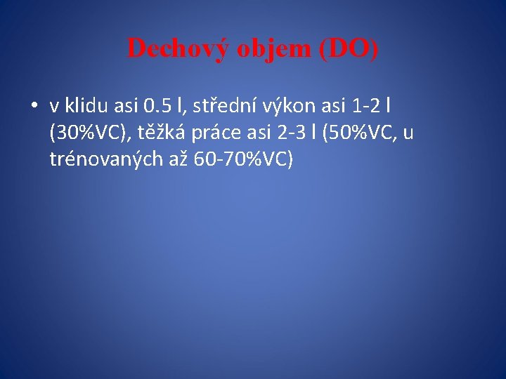 Dechový objem (DO) • v klidu asi 0. 5 l, střední výkon asi 1