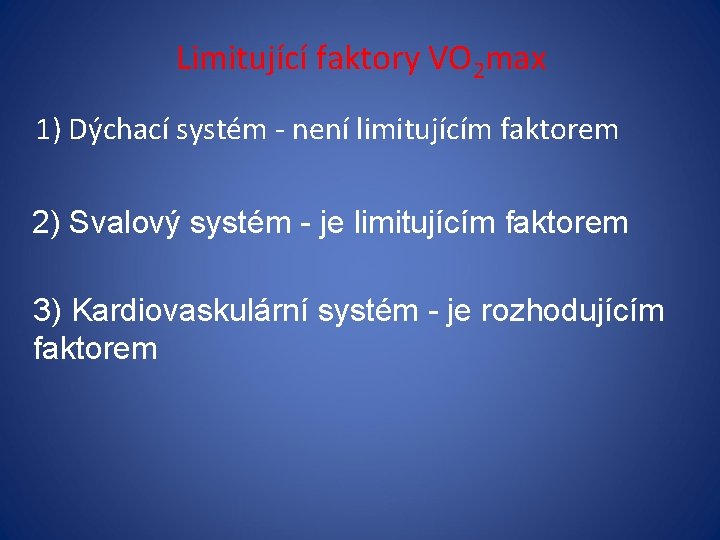 Limitující faktory VO 2 max 1) Dýchací systém - není limitujícím faktorem 2) Svalový