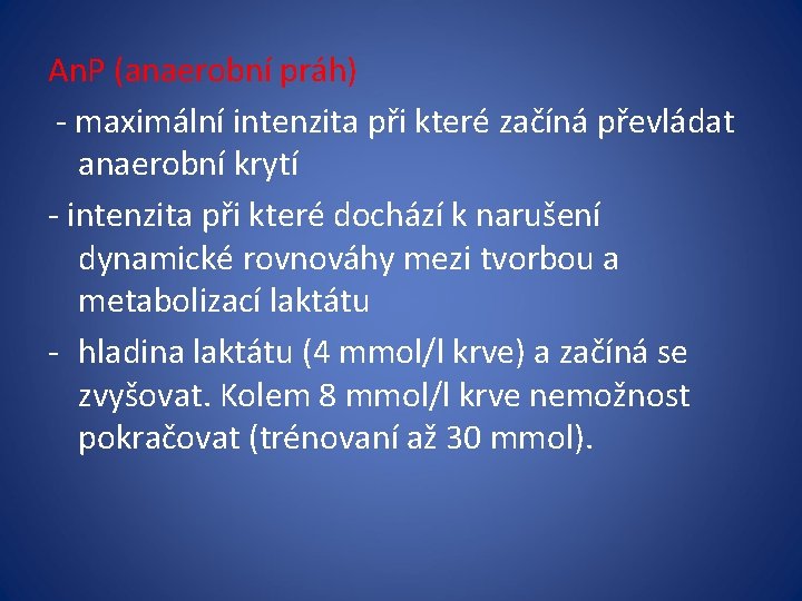 An. P (anaerobní práh) - maximální intenzita při které začíná převládat anaerobní krytí -