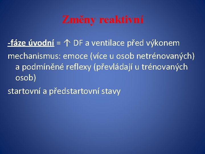 Změny reaktivní -fáze úvodní = ↑ DF a ventilace před výkonem mechanismus: emoce (více