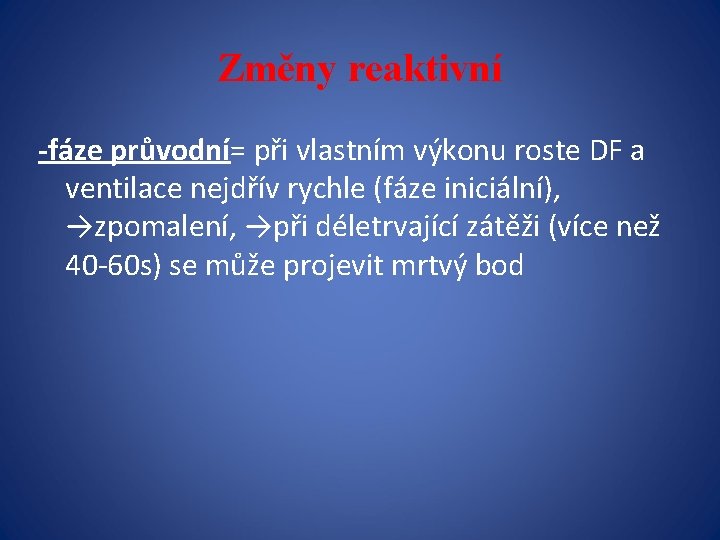 Změny reaktivní -fáze průvodní= při vlastním výkonu roste DF a ventilace nejdřív rychle (fáze