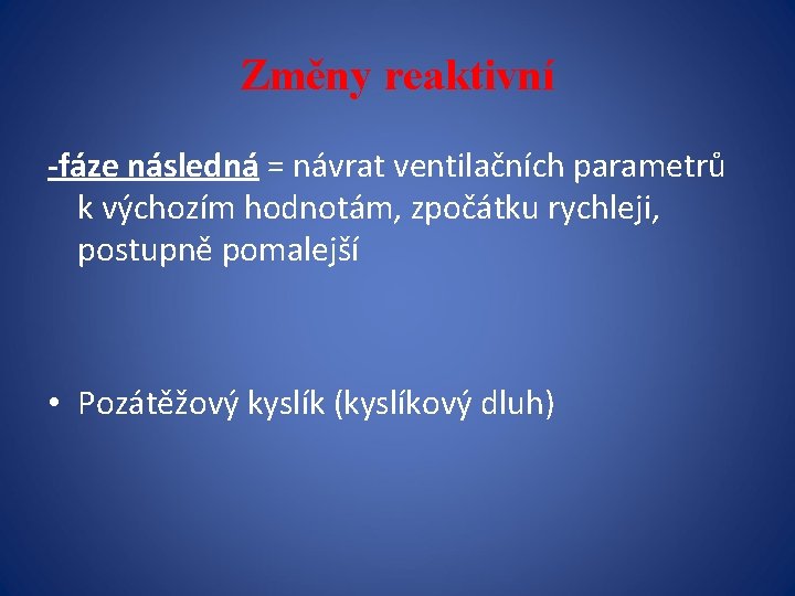 Změny reaktivní -fáze následná = návrat ventilačních parametrů k výchozím hodnotám, zpočátku rychleji, postupně