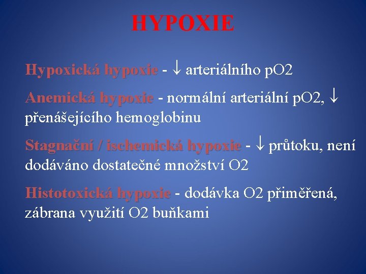 HYPOXIE Hypoxická hypoxie - arteriálního p. O 2 Hypoxická hypoxie Anemická hypoxie - normální