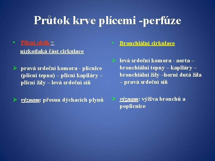 Průtok krve plícemi -perfúze • Plicní oběh = nízkotlaká část cirkulace Ø pravá srdeční