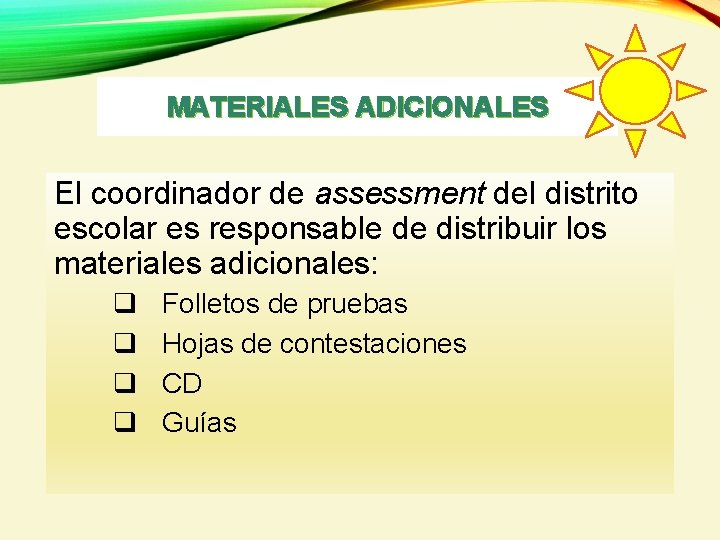 MATERIALES ADICIONALES El coordinador de assessment del distrito escolar es responsable de distribuir los