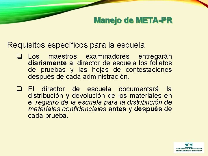 Manejo de META-PR Requisitos específicos para la escuela q Los maestros examinadores entregarán diariamente