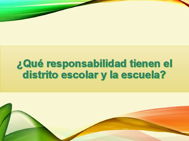 ¿Qué responsabilidad tienen el distrito escolar y la escuela? ¿Qué responsabilidad tienen el distrito escolar y la escuela?