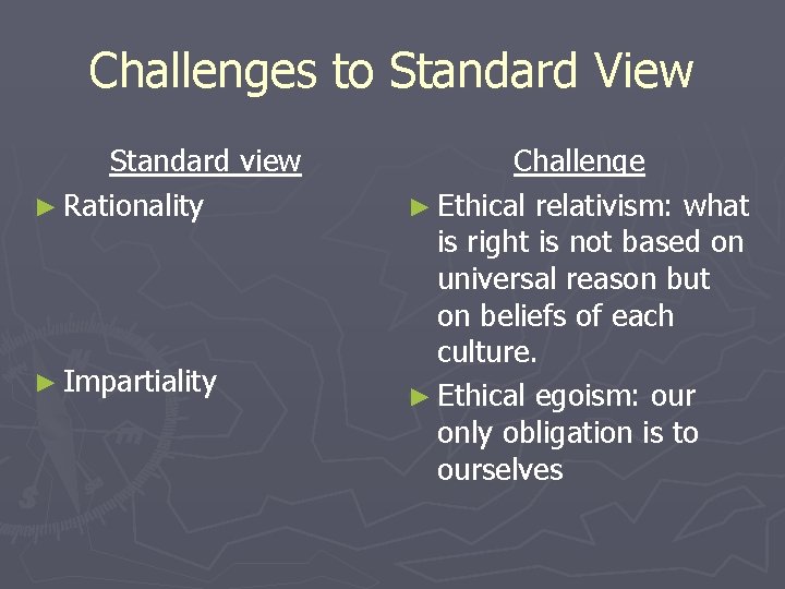 Challenges to Standard View Standard view ► Rationality ► Impartiality Challenge ► Ethical relativism: