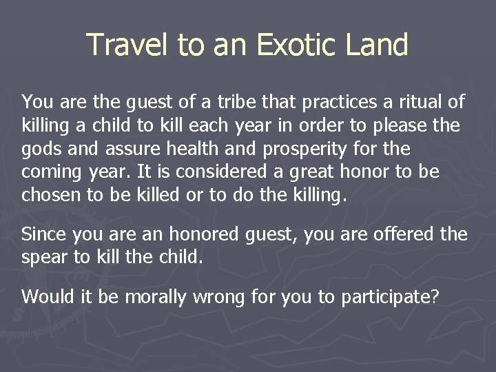 Travel to an Exotic Land You are the guest of a tribe that practices