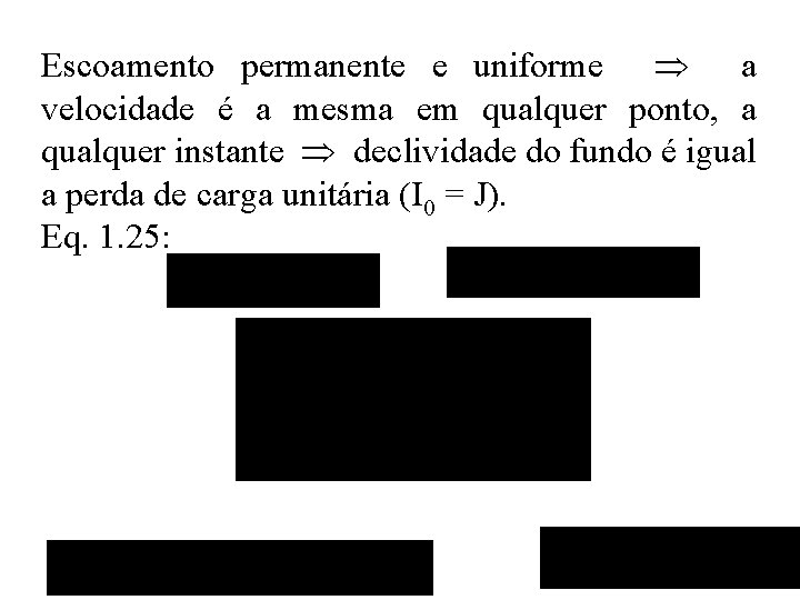 Escoamento permanente e uniforme a velocidade é a mesma em qualquer ponto, a qualquer