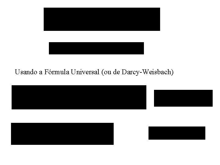 Usando a Fórmula Universal (ou de Darcy-Weisbach) 