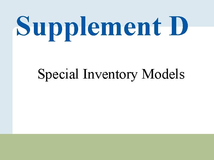 Supplement D Special Inventory Models Copyright © 2010 Pearson Education, Inc. Publishing as Prentice