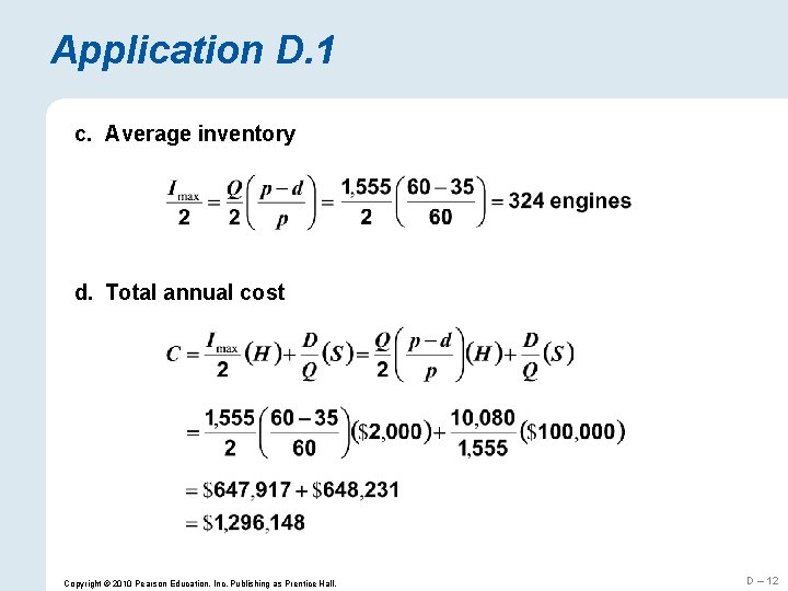 Application D. 1 c. Average inventory d. Total annual cost Copyright © 2010 Pearson