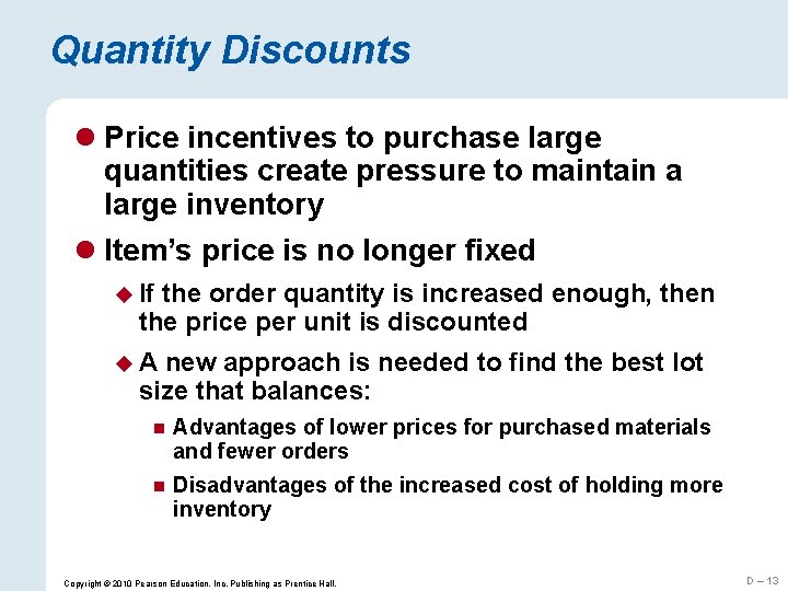 Quantity Discounts l Price incentives to purchase large quantities create pressure to maintain a