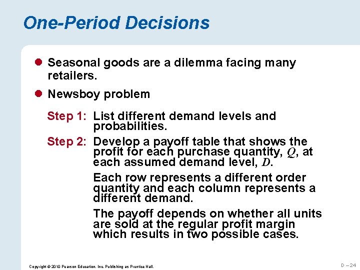 One-Period Decisions l Seasonal goods are a dilemma facing many retailers. l Newsboy problem