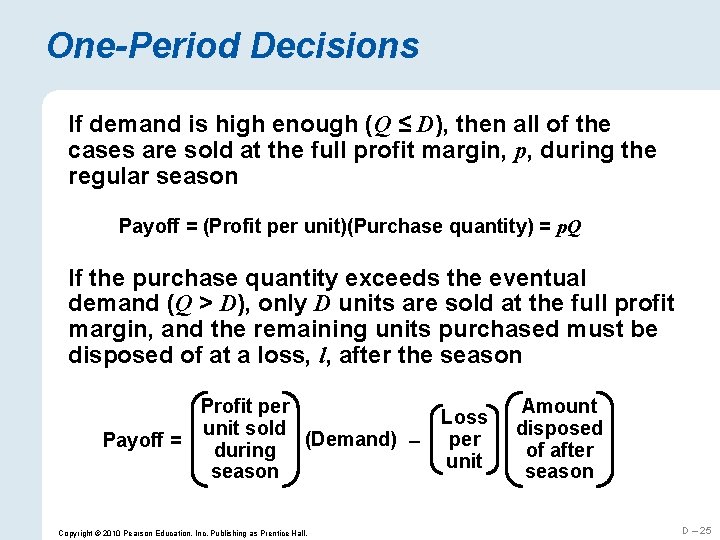 One-Period Decisions If demand is high enough (Q ≤ D), then all of the