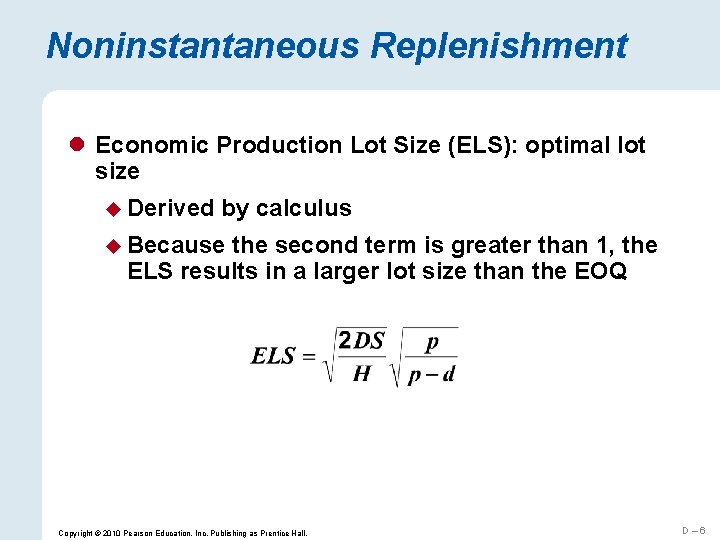 Noninstantaneous Replenishment l Economic Production Lot Size (ELS): optimal lot size u Derived by