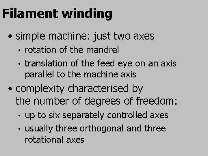 Filament winding • simple machine: just two axes rotation of the mandrel • translation