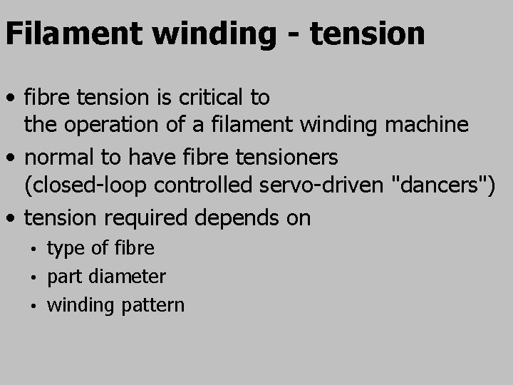 Filament winding - tension • fibre tension is critical to the operation of a
