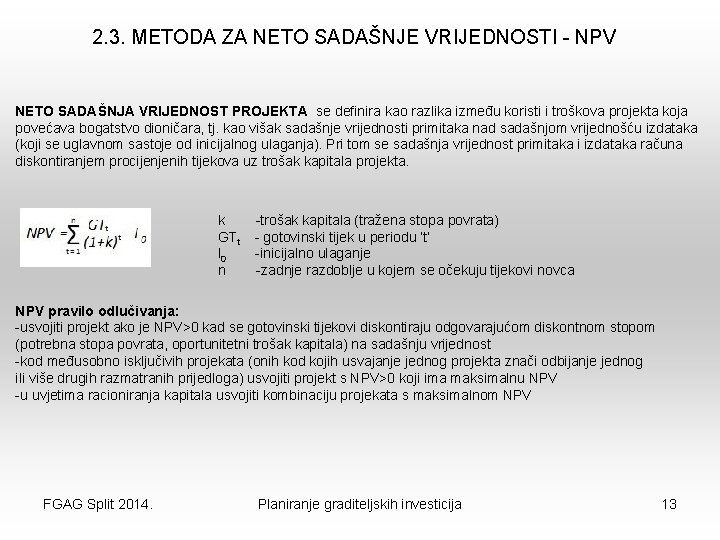 2. 3. METODA ZA NETO SADAŠNJE VRIJEDNOSTI - NPV NETO SADAŠNJA VRIJEDNOST PROJEKTA se