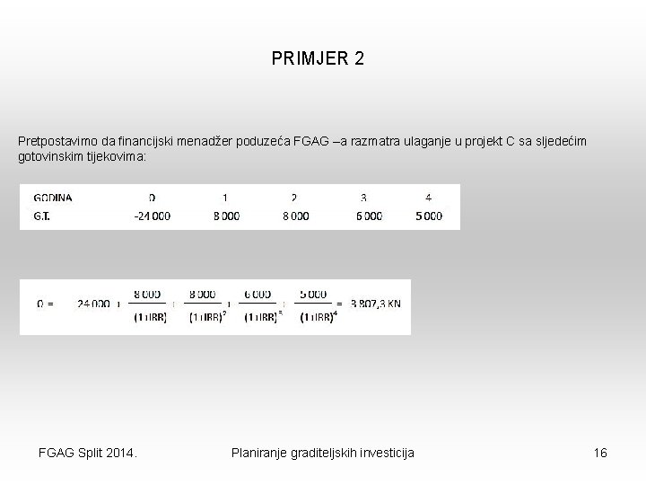 PRIMJER 2 Pretpostavimo da financijski menadžer poduzeća FGAG –a razmatra ulaganje u projekt C