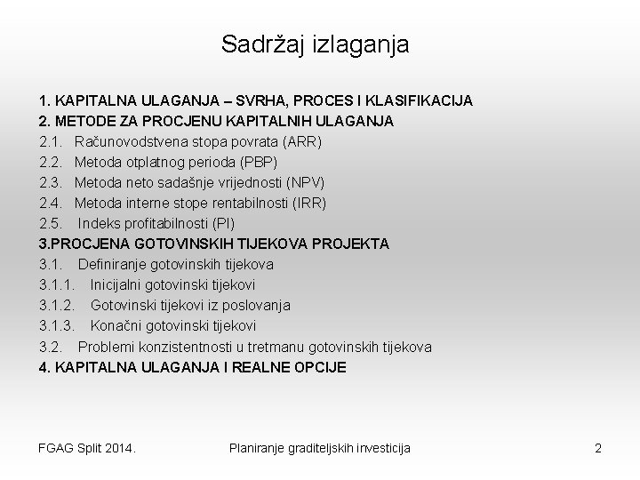Sadržaj izlaganja 1. KAPITALNA ULAGANJA – SVRHA, PROCES I KLASIFIKACIJA 2. METODE ZA PROCJENU