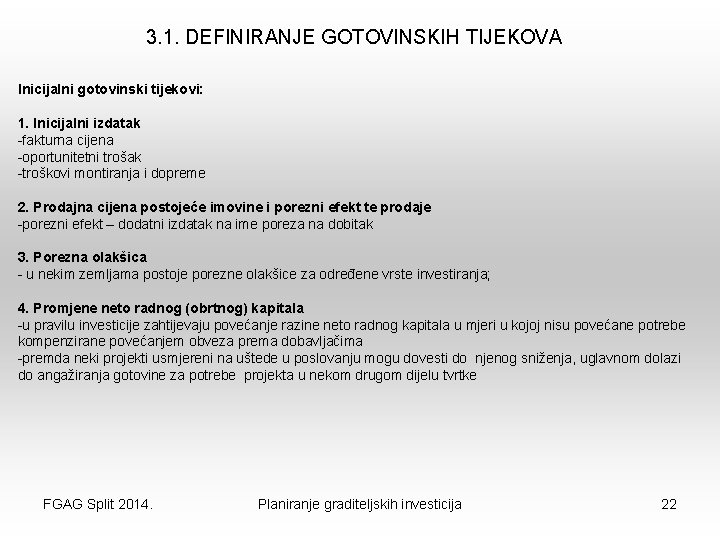 3. 1. DEFINIRANJE GOTOVINSKIH TIJEKOVA Inicijalni gotovinski tijekovi: 1. Inicijalni izdatak -fakturna cijena -oportunitetni
